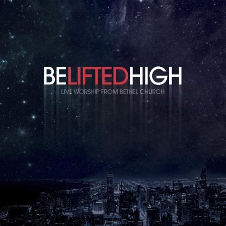 Be Lifted High by Bethel Music