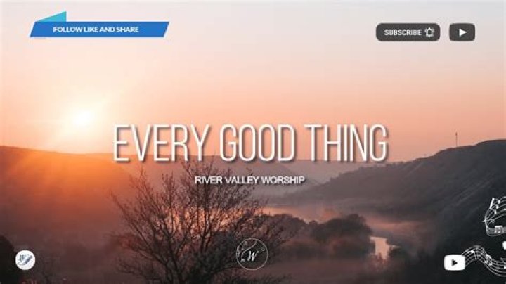 Every Good Thing by River Valley Worship