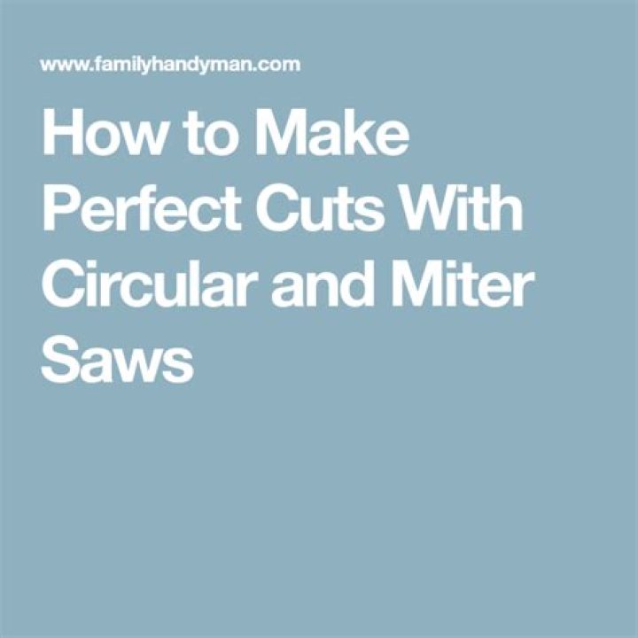 Make Perfect Cuts with Circular and Miter Saws